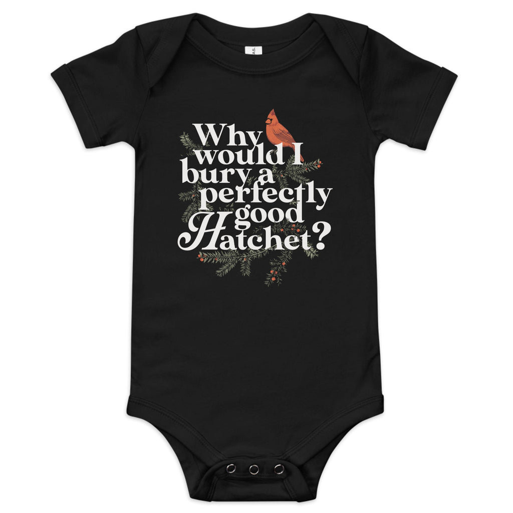 Why Would I Bury A Perfectly Good Hatchet? Kid's Onesie