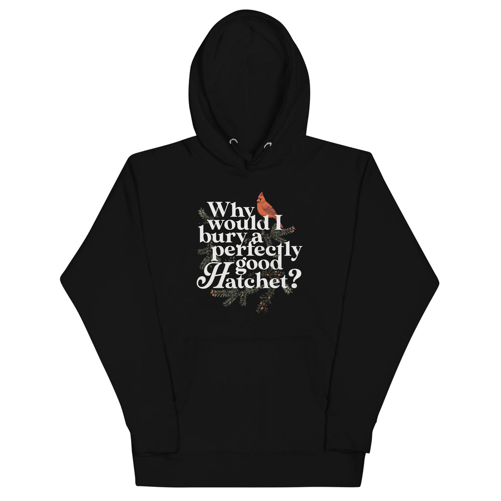Why Would I Bury A Perfectly Good Hatchet? Unisex Hoodie product image 1