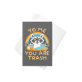 To Me You Are Trash Greeting Card