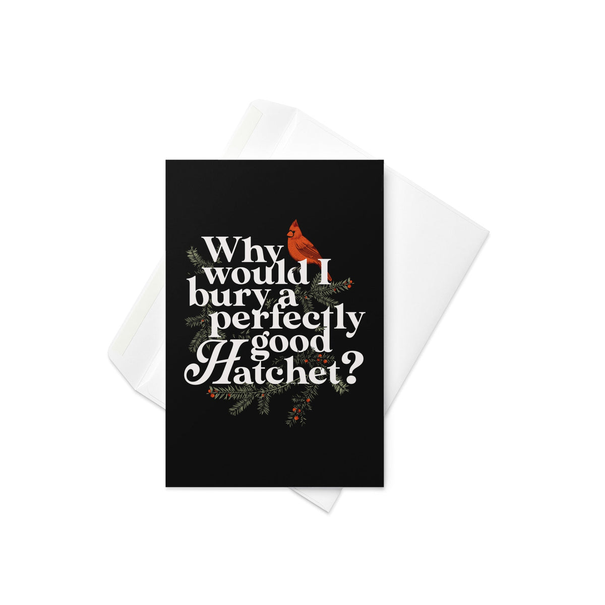 Why Would I Bury A Perfectly Good Hatchet? Greeting Card