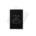 It Be Like That Sometimes Greeting Card