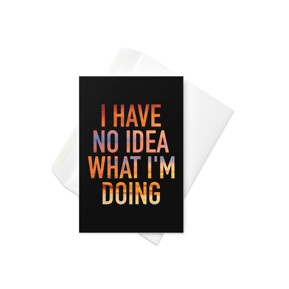 I Have No Idea What I'm Doing Greeting Card