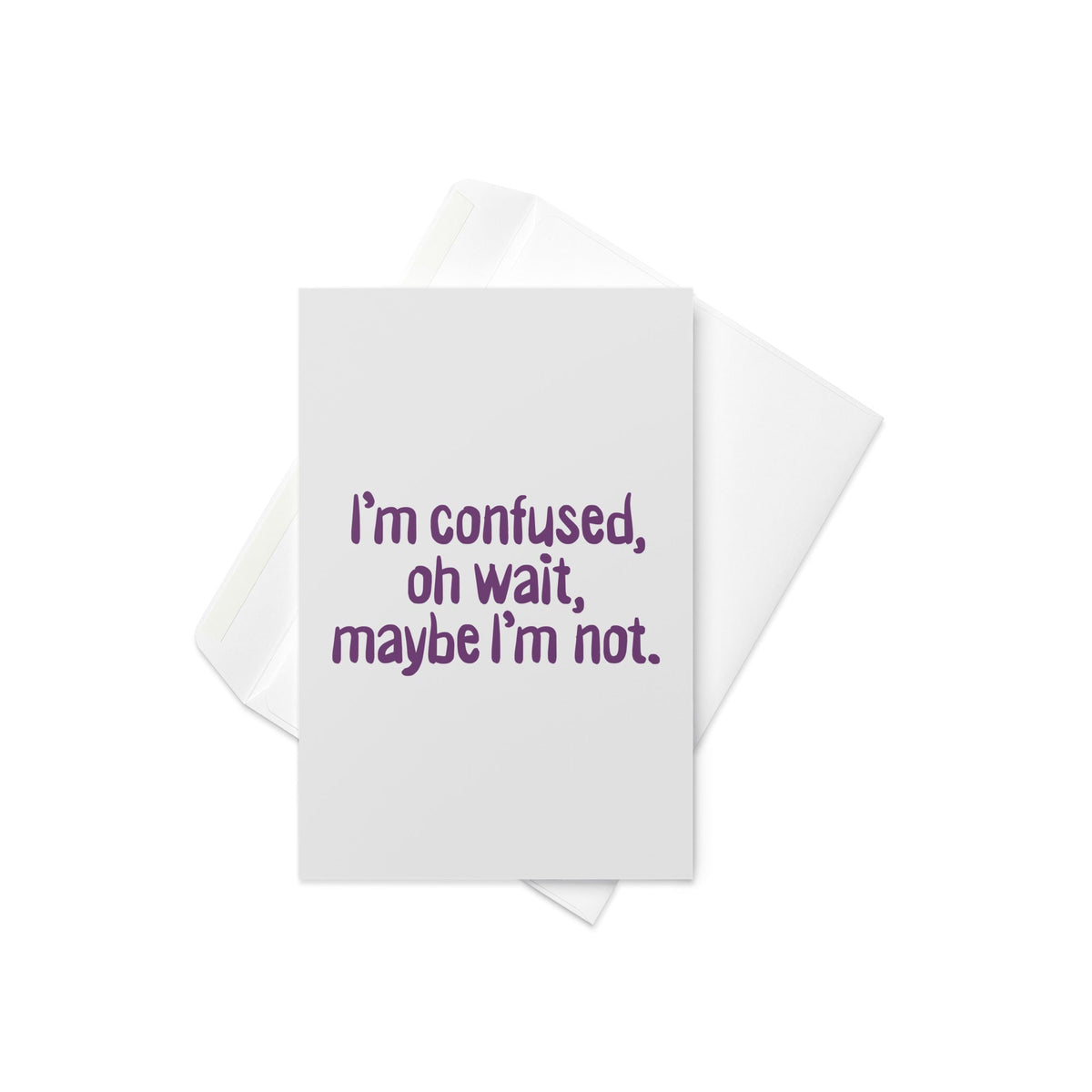 I'm Confused, Oh Wait Greeting Card