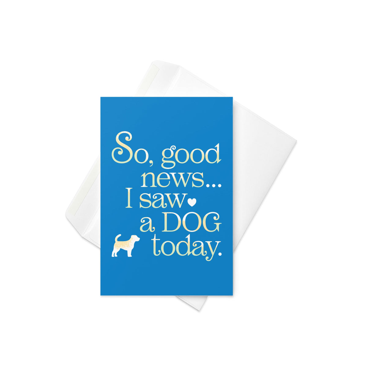 So Good News I Saw A Dog Today Greeting Card