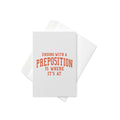 Ending With A Preposition Is Where It's At Greeting Card