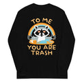 To Me You Are Trash Unisex Long Sleeve Tee product image 1