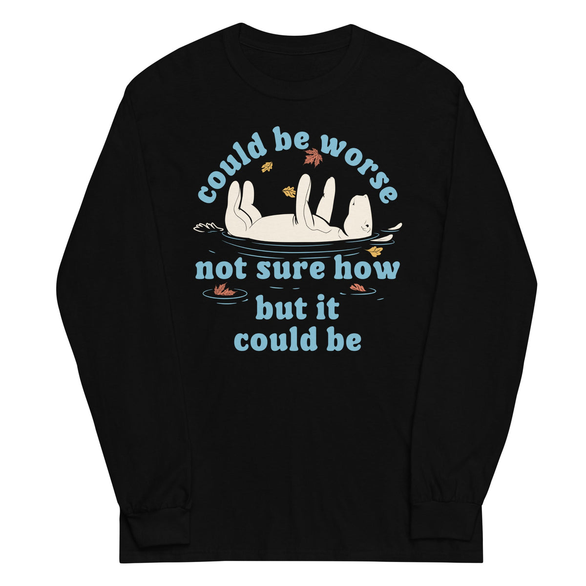 Could Be Worse Not Sure How But It Be Unisex Long Sleeve Tee product image 2