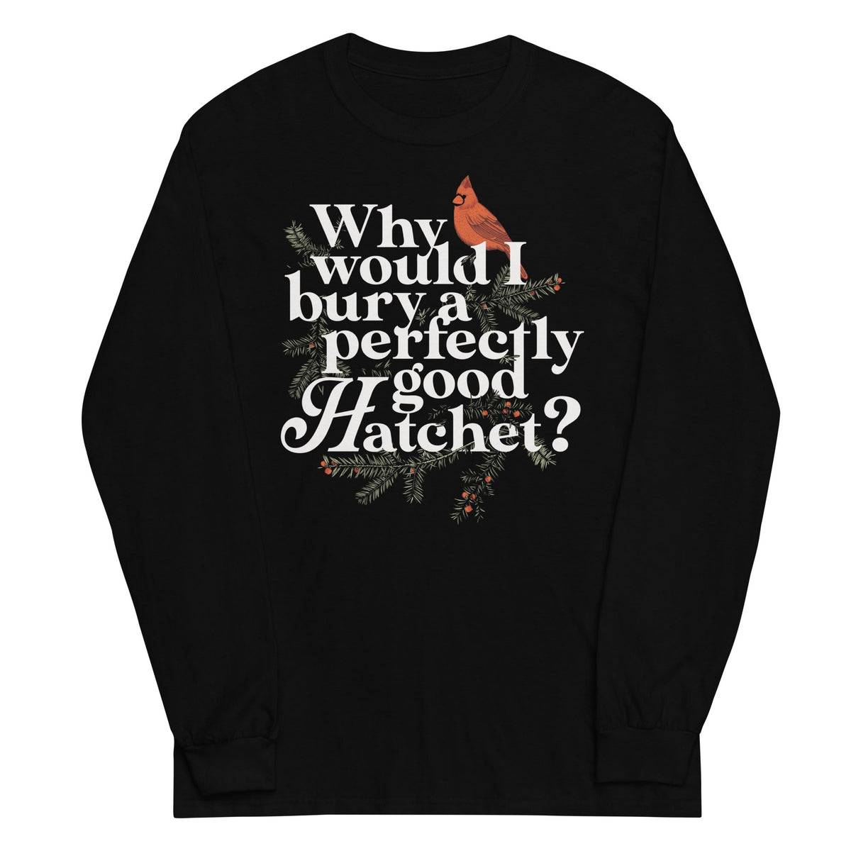 Why Would I Bury A Perfectly Good Hatchet? Unisex Long product image 1
