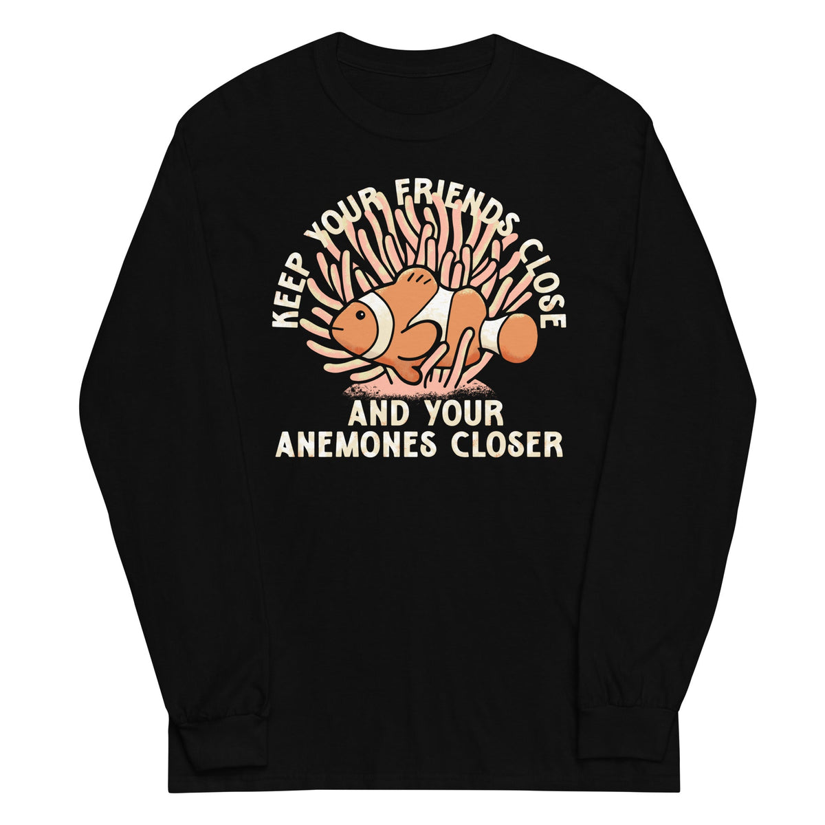 Keep Your Friends Close And Anemones Closer Unisex Long product image 2