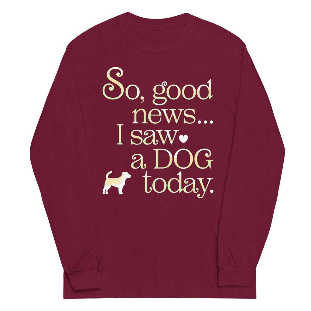 So Good News I Saw A Dog Today Unisex Long Sleeve Tee product image 4