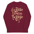 Gobble Til You Wobble Unisex Long Sleeve Tee product image 1