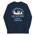 Could Be Worse Not Sure How But It Be Unisex Long Sleeve Tee product image 1