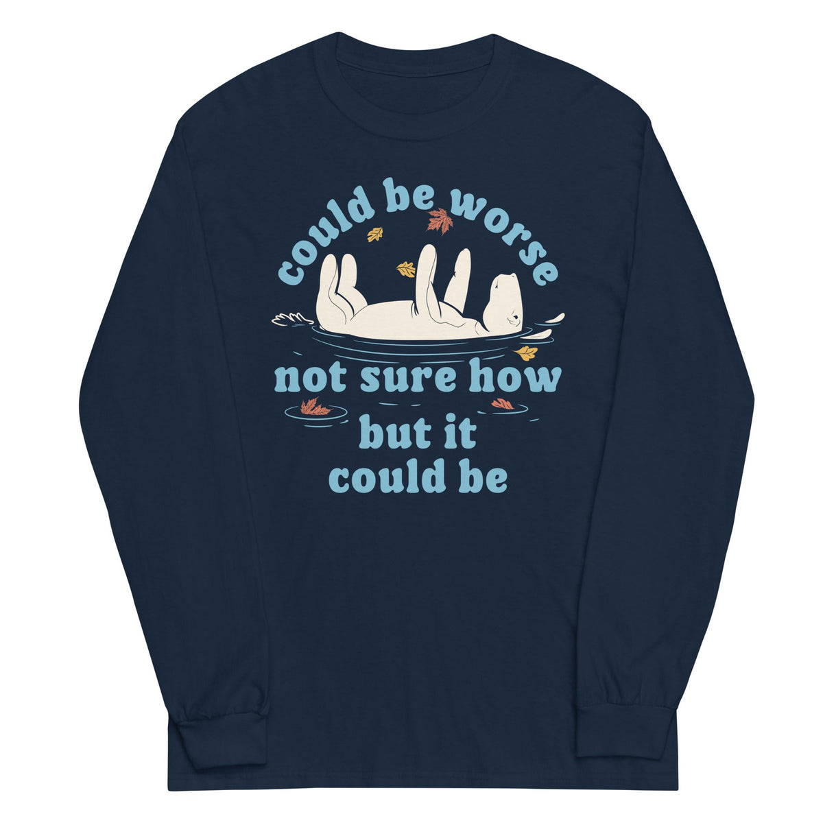 Could Be Worse Not Sure How But It Be Unisex Long Sleeve Tee product image 1