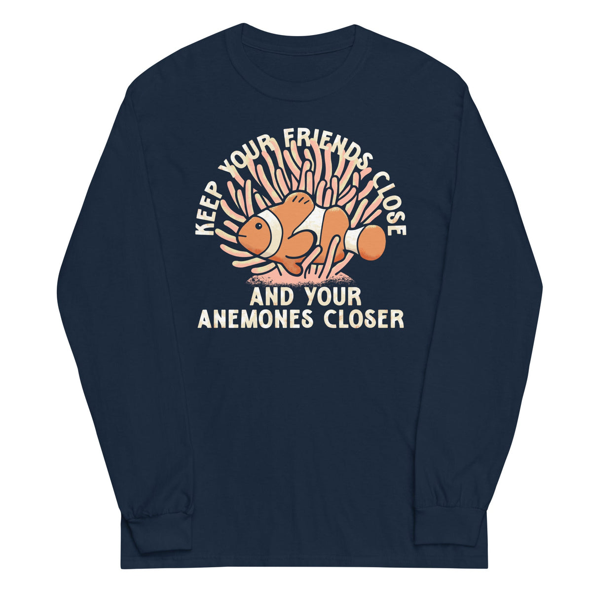 Keep Your Friends Close And Anemones Closer Unisex Long product image 1