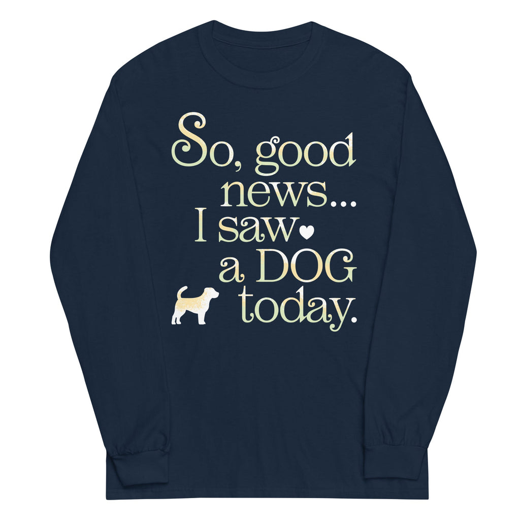 So Good News I Saw A Dog Today Unisex Long Sleeve Tee product image 3