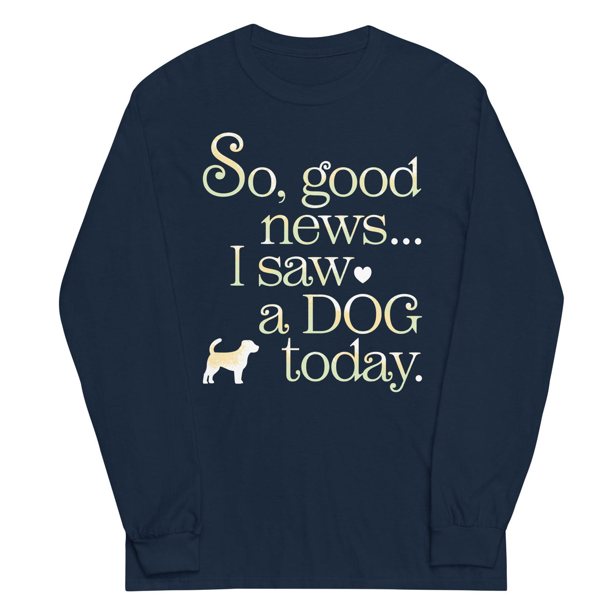 So Good News I Saw A Dog Today Unisex Long Sleeve Tee product image 3