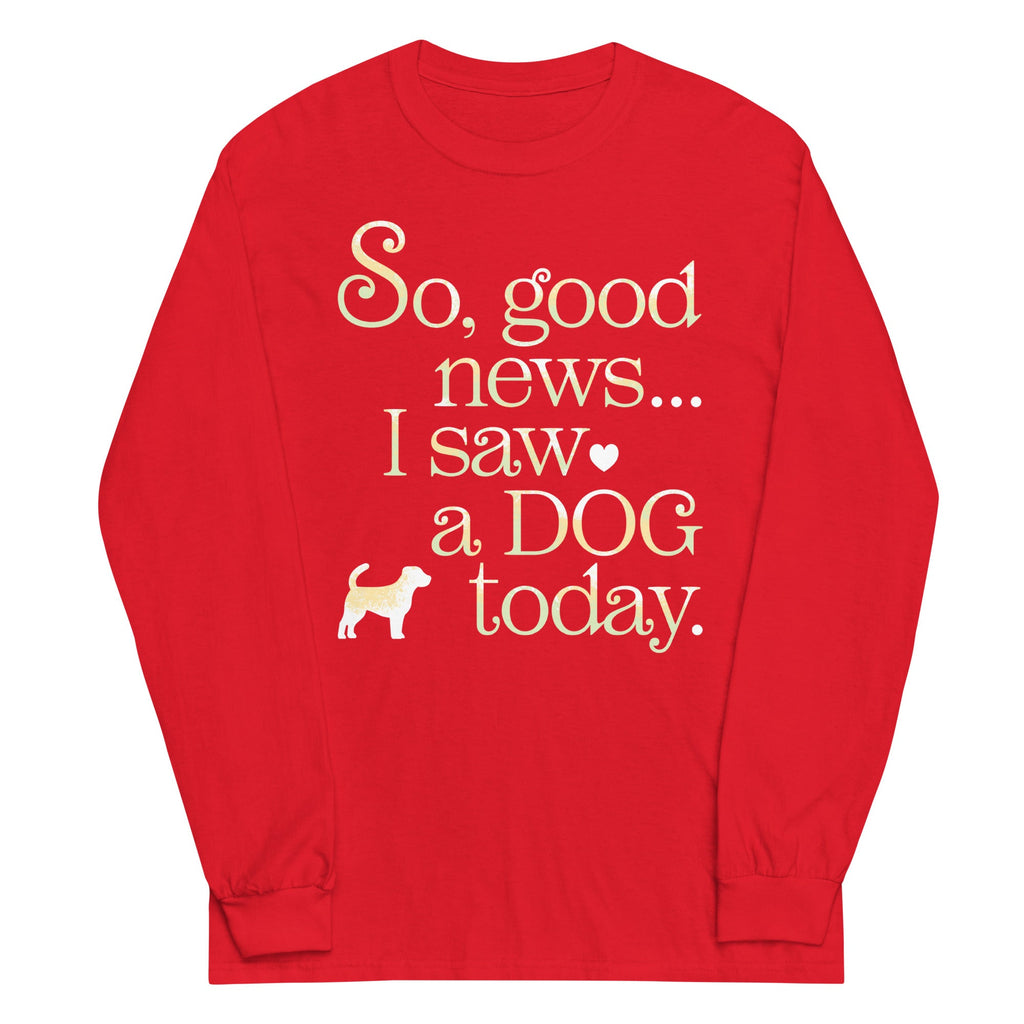 So Good News I Saw A Dog Today Unisex Long Sleeve Tee product image 6