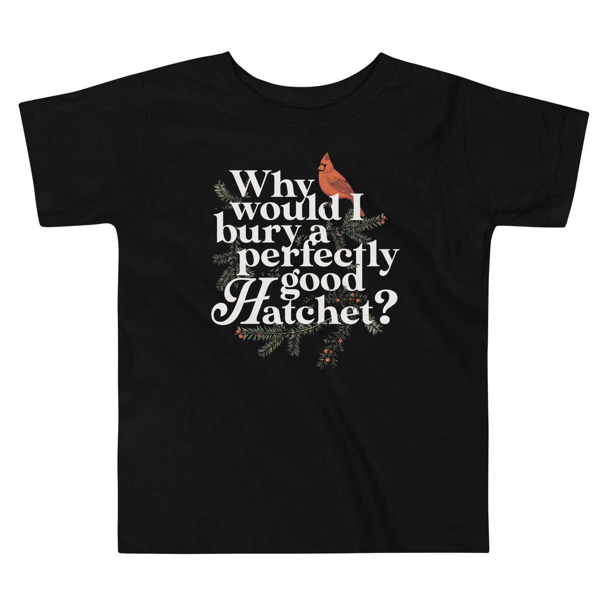 Why Would I Bury A Perfectly Good Hatchet? Kid's Toddler Tee product image 1