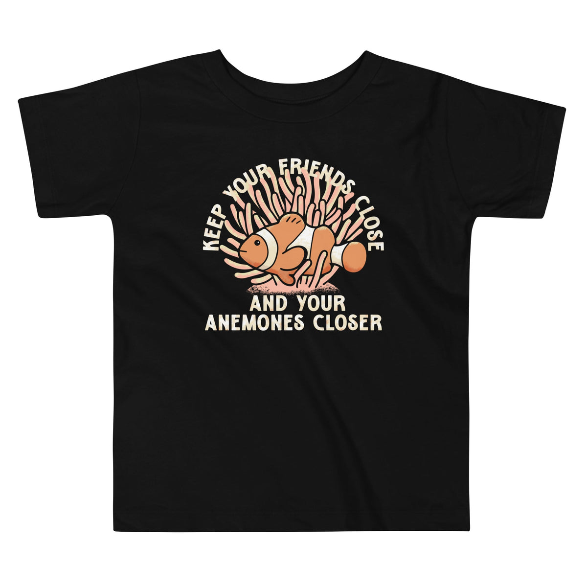 Keep Your Friends Close And Anemones Closer Kid's Toddler product image 1