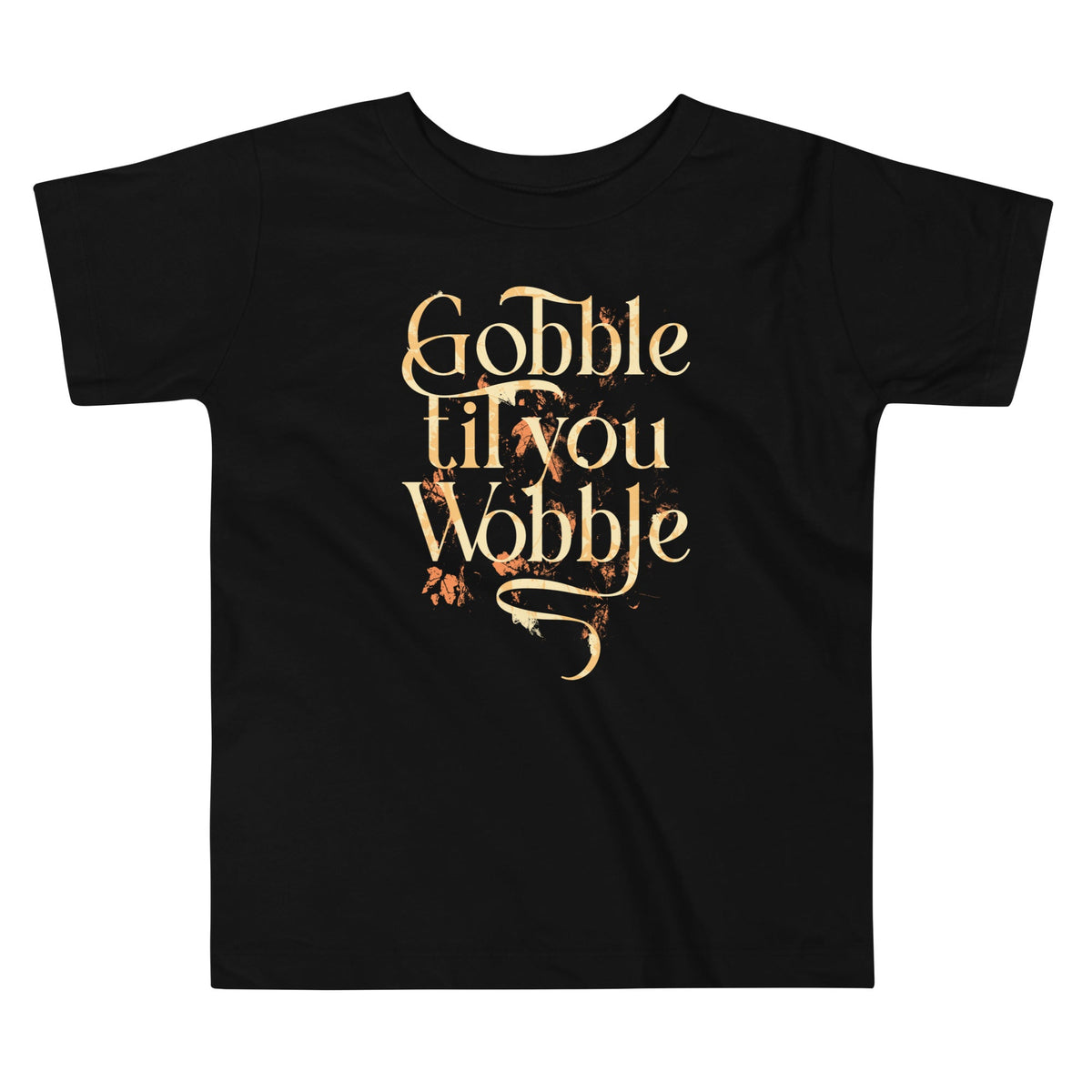 Gobble Til You Wobble Kid's Toddler Tee product image 1