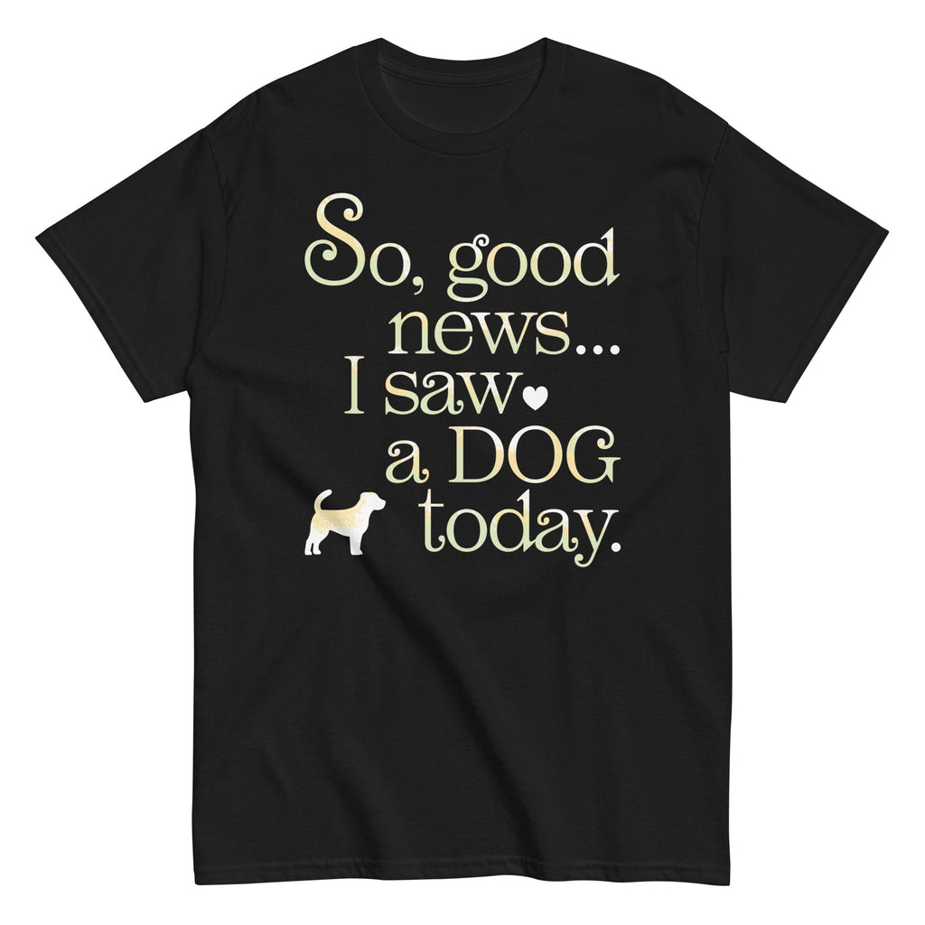 So Good News I Saw A Dog Today Men's Classic Tee product image 2