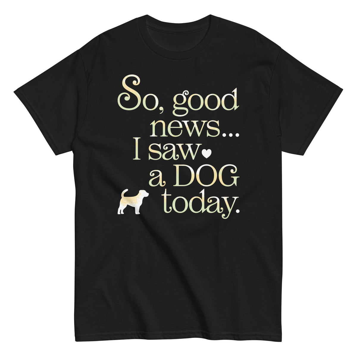 So Good News I Saw A Dog Today Men's Classic Tee product image 2