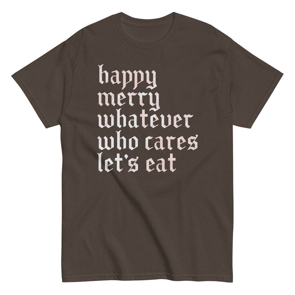 Happy Merry Whatever Who Cares Let's Eat Men's Classic Tee product image 3