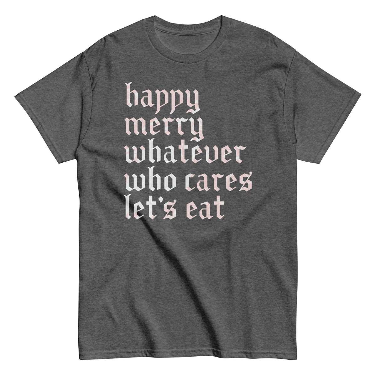 Happy Merry Whatever Who Cares Let's Eat Men's Classic Tee product image 7
