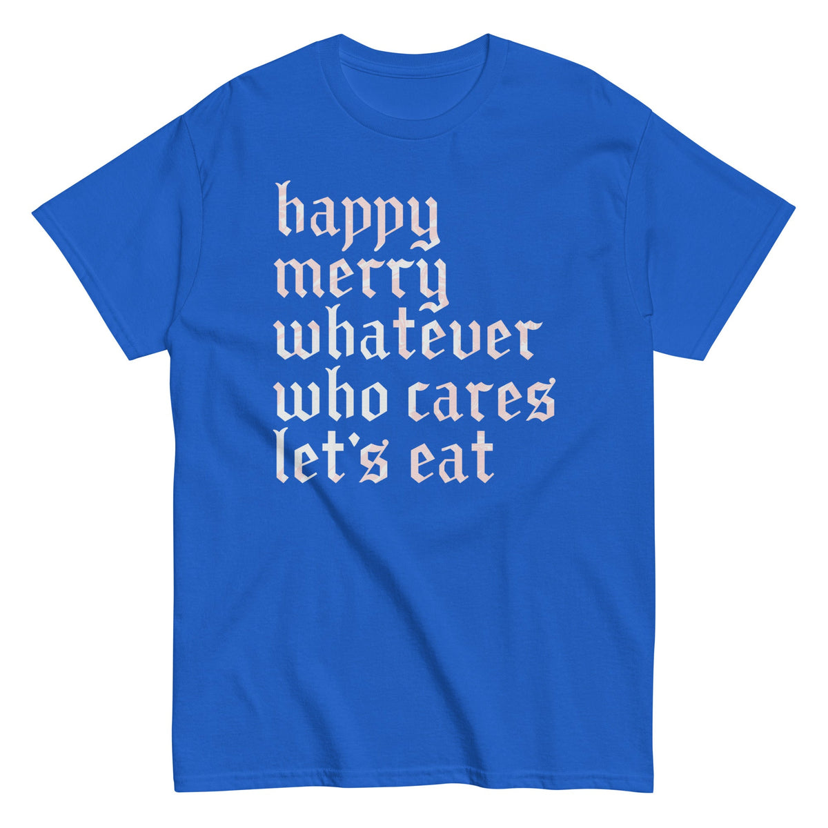Happy Merry Whatever Who Cares Let's Eat Men's Classic Tee product image 4
