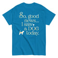So Good News I Saw A Dog Today Men's Classic Tee product image 1