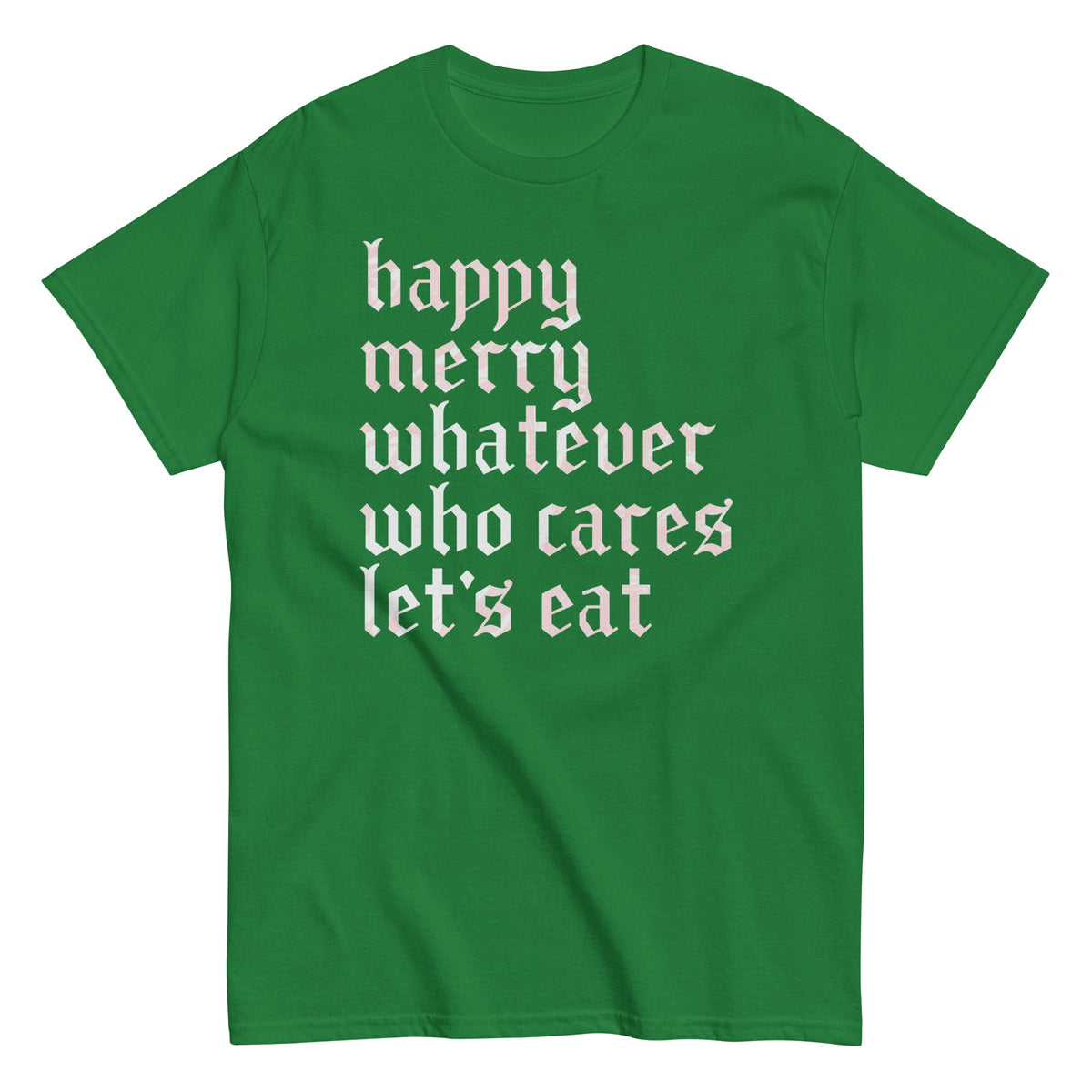 Happy Merry Whatever Who Cares Let's Eat Men's Classic Tee product image 6