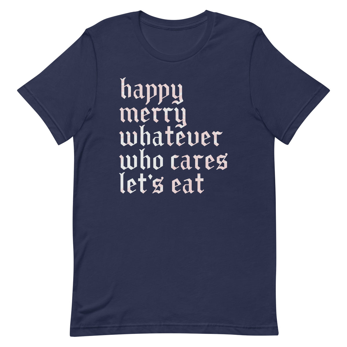 Happy Merry Whatever Who Cares Let's Eat Men's Signature Tee product image 5