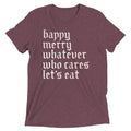Happy Merry Whatever Who Cares Let's Eat Men's Tri-Blend Tee product image 1
