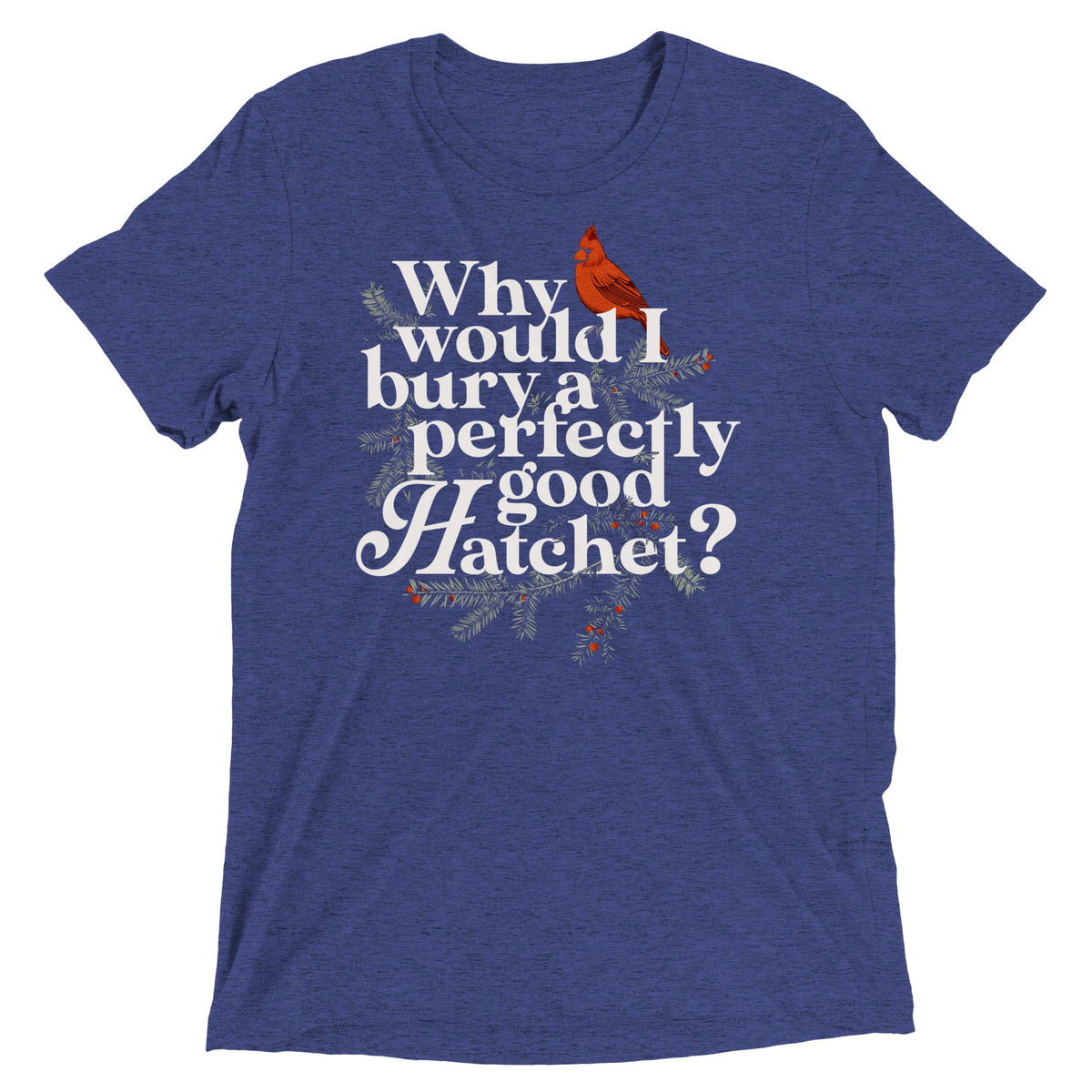 Why Would I Bury A Perfectly Good Hatchet? Men's Tri-Blend product image 4