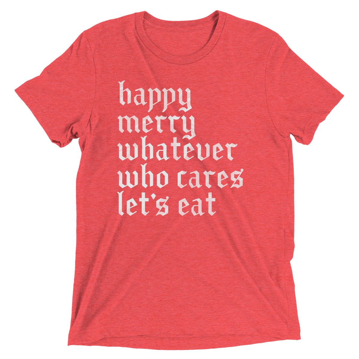 Happy Merry Whatever Who Cares Let's Eat Men's Tri-Blend Tee product image 7
