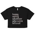 Happy Merry Whatever Who Cares Let's Eat Women's Crop Tee product image 1