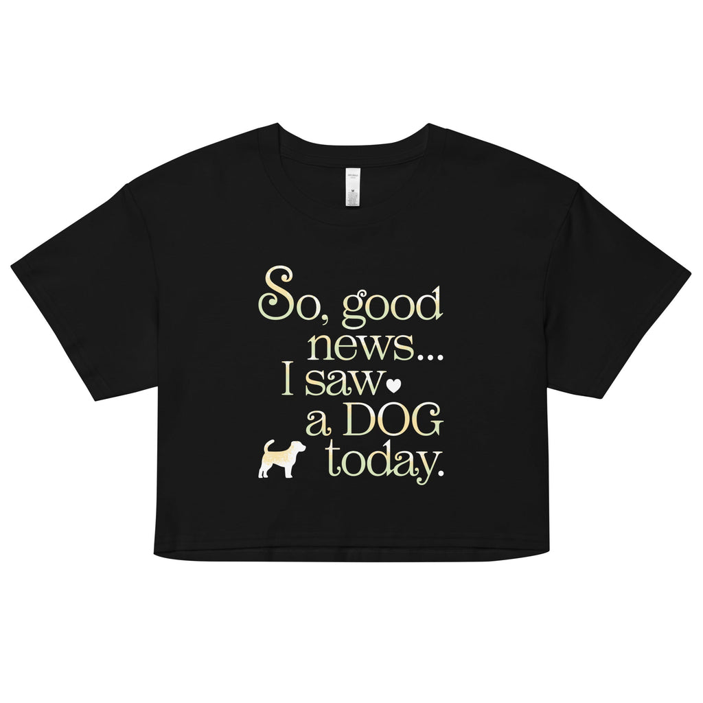 So Good News I Saw A Dog Today Women's Crop Tee product image 2