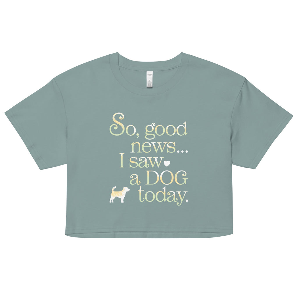 So Good News I Saw A Dog Today Women's Crop Tee product image 1