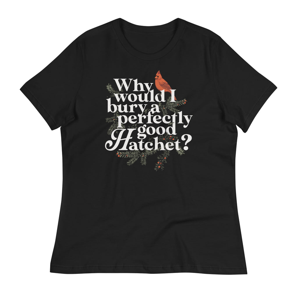 Why Would I Bury A Perfectly Good Hatchet? Women's product image 1