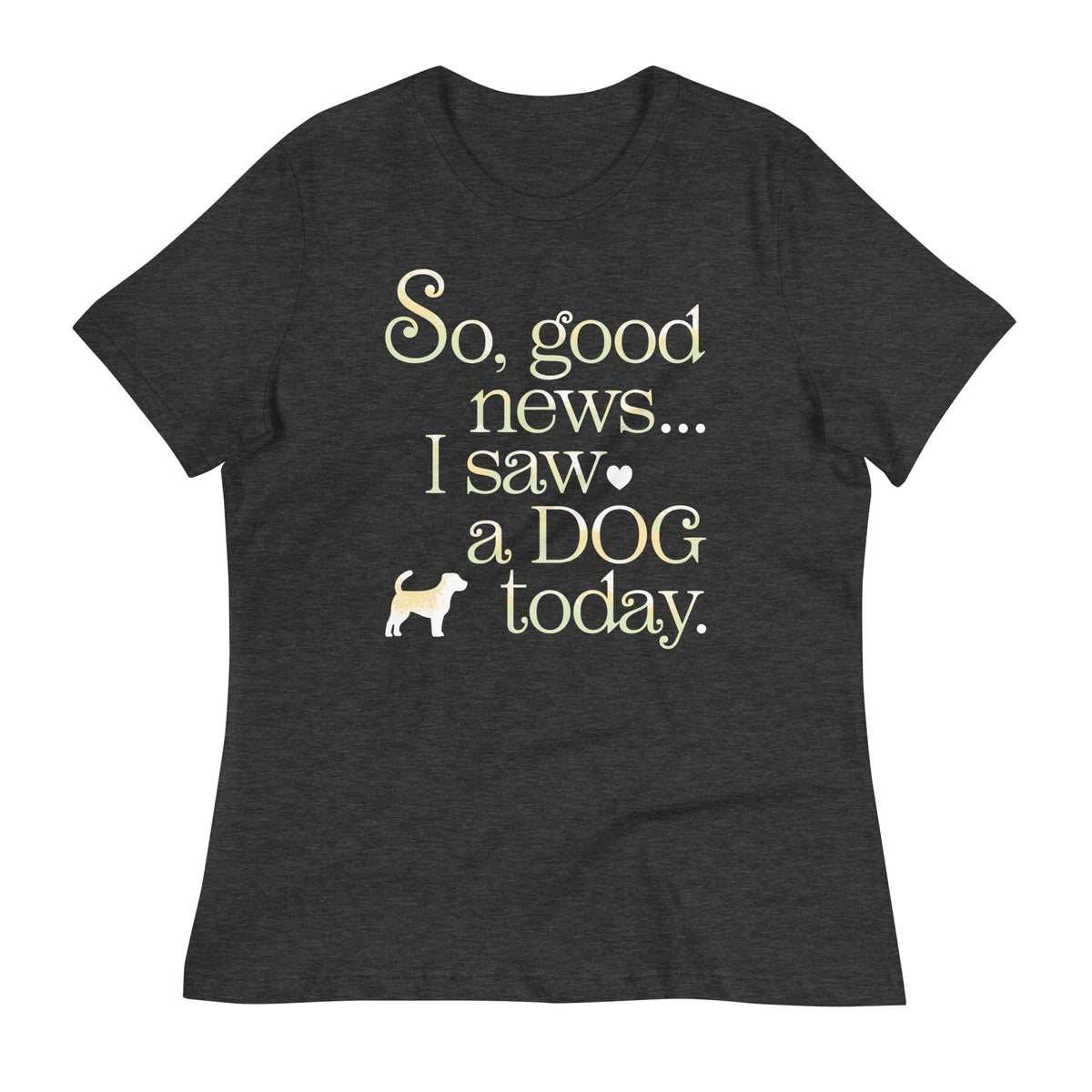 So Good News I Saw A Dog Today Women's Signature Tee product image 3