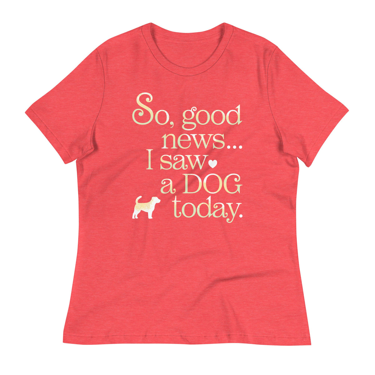 So Good News I Saw A Dog Today Women's Signature Tee product image 4