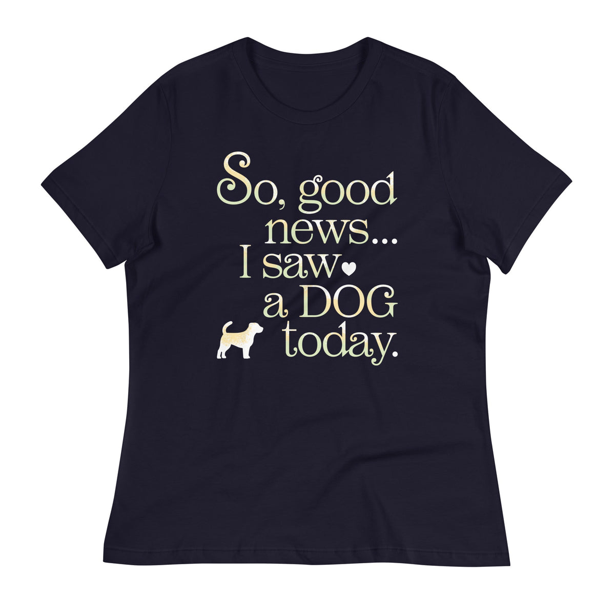 So Good News I Saw A Dog Today Women's Signature Tee product image 2