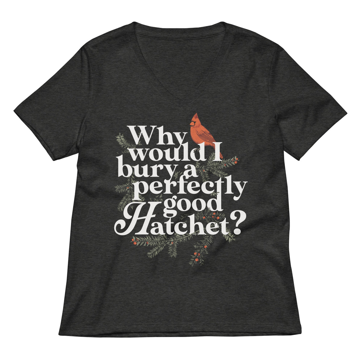 Why Would I Bury A Perfectly Good Hatchet? Women's V-Neck product image 3