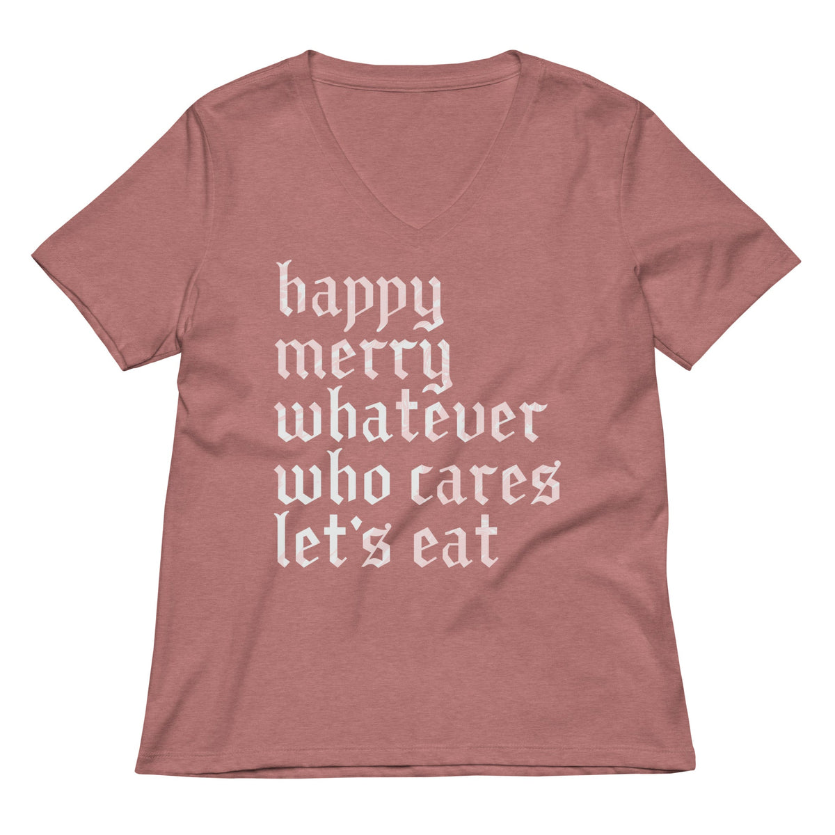 Happy Merry Whatever Who Cares Let's Eat Women's V-Neck Tee product image 1