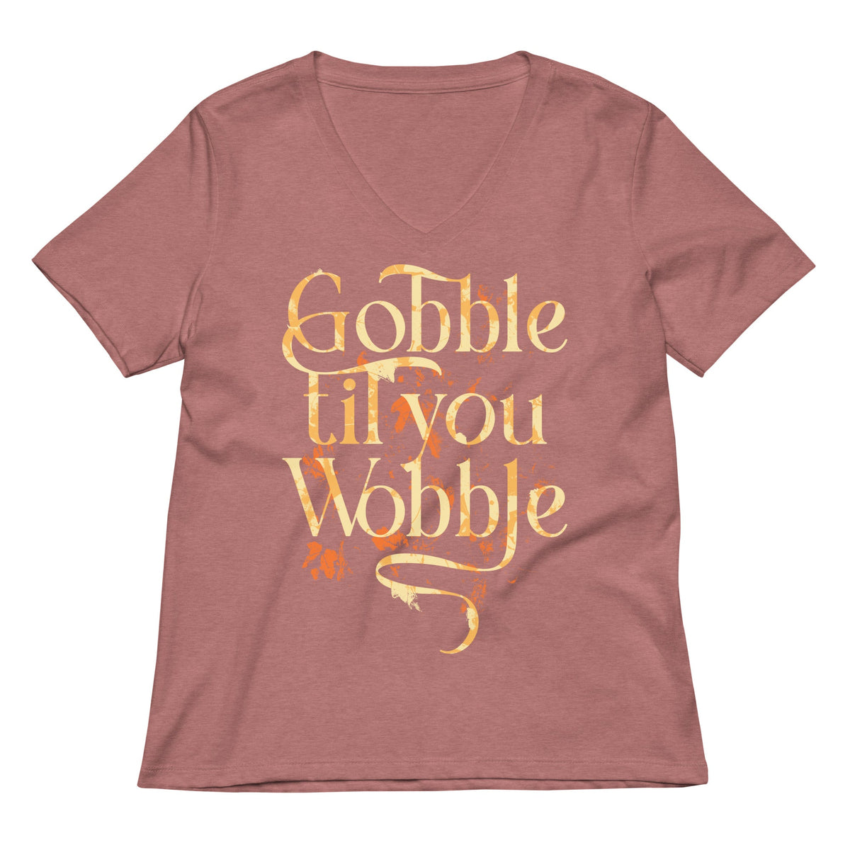 Gobble Til You Wobble Women's V-Neck Tee product image 1