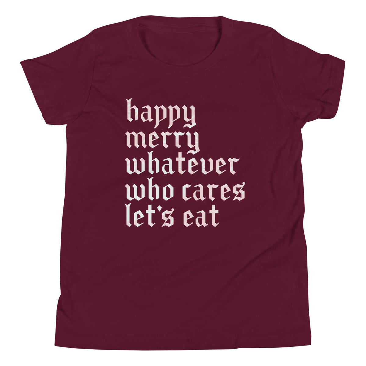 Happy Merry Whatever Who Cares Let's Eat Kid's Youth Tee product image 1